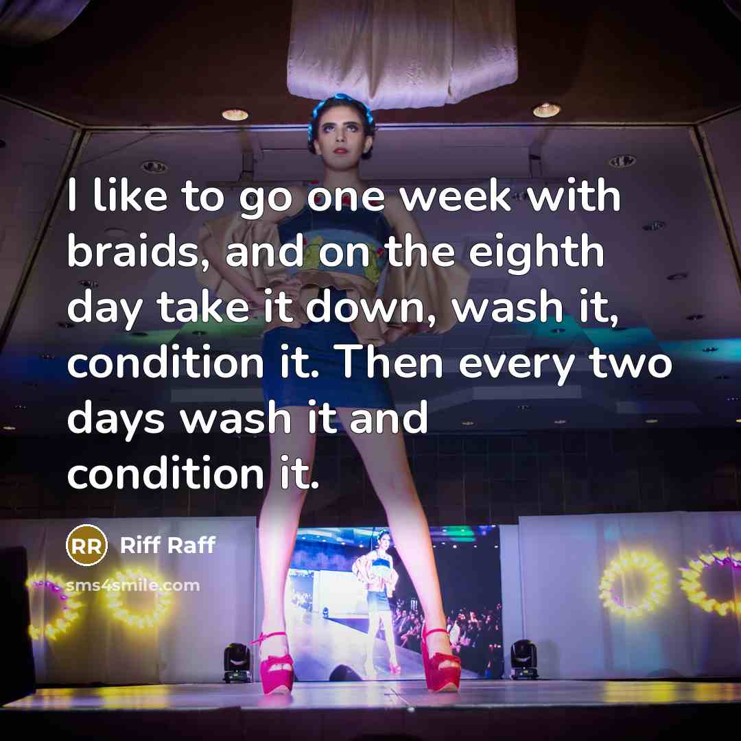 “I like to go one week with braids, and on…” quote by Riff Raff