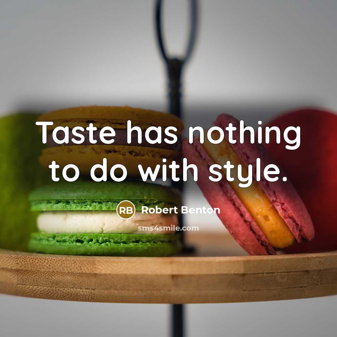 “Taste has nothing to do with style.…” quote by Robert Benton
