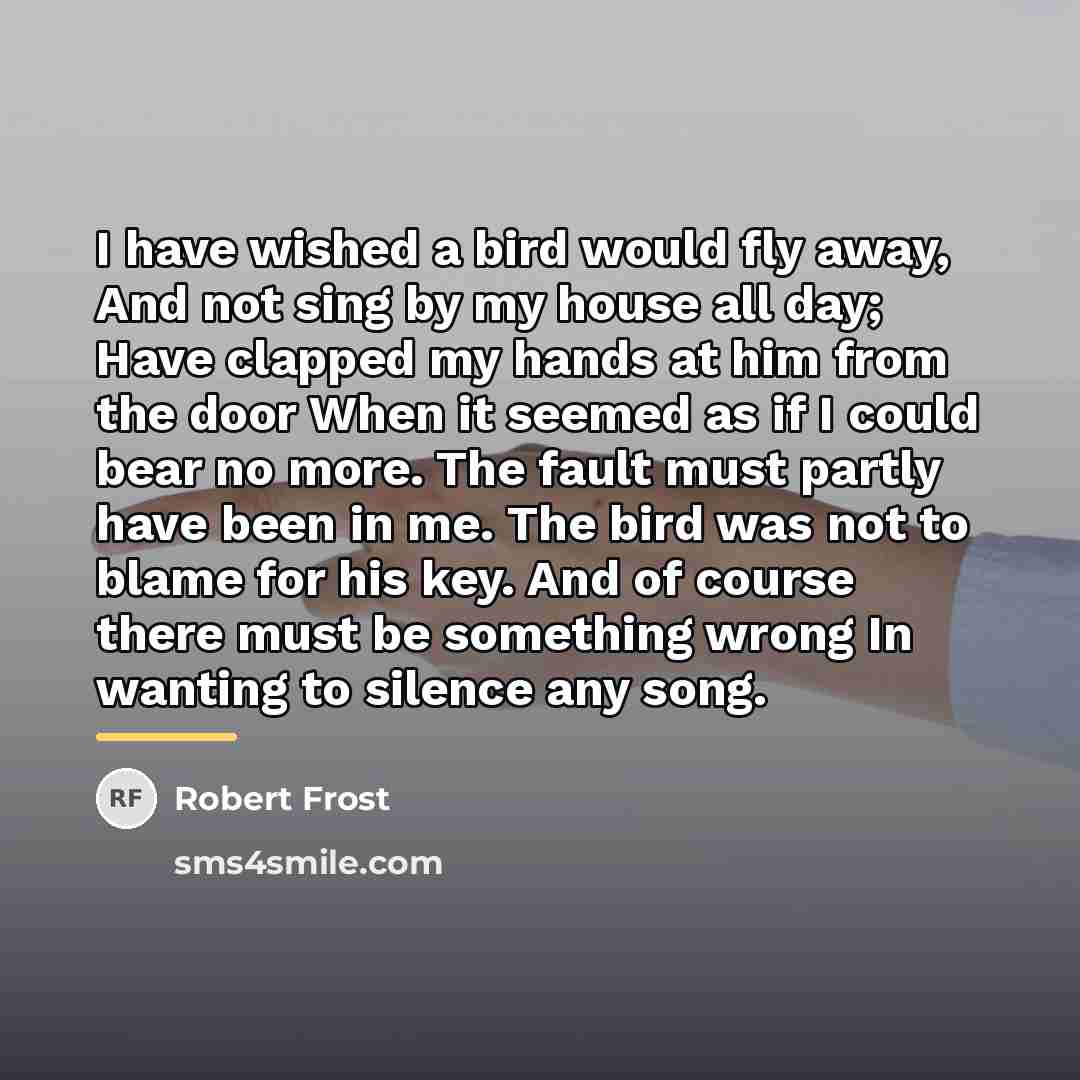 “I have wished a bird would fly away, And not…” quote by Robert Frost