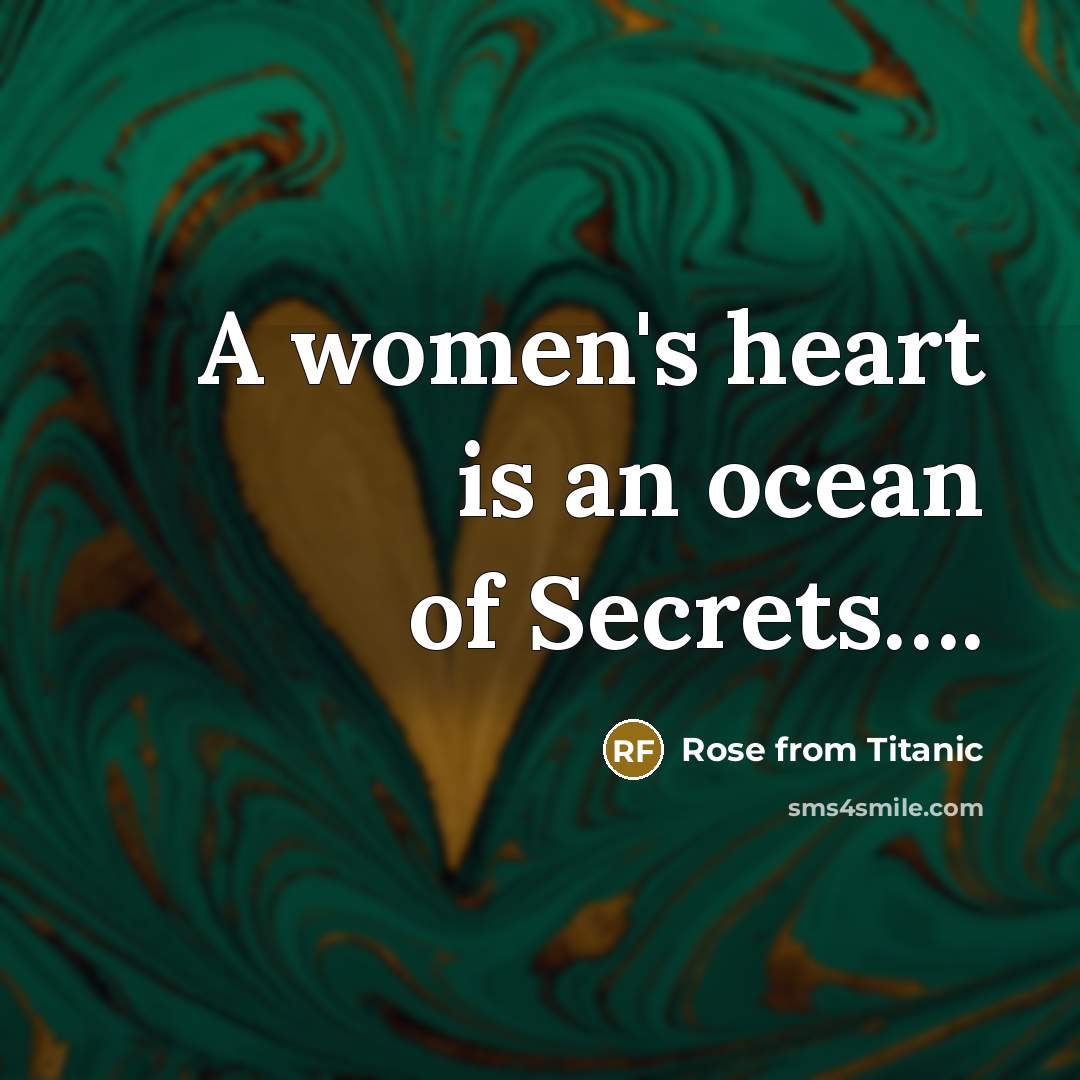 “A women's heart is an ocean of Secrets….” quote by Rose from Titanic