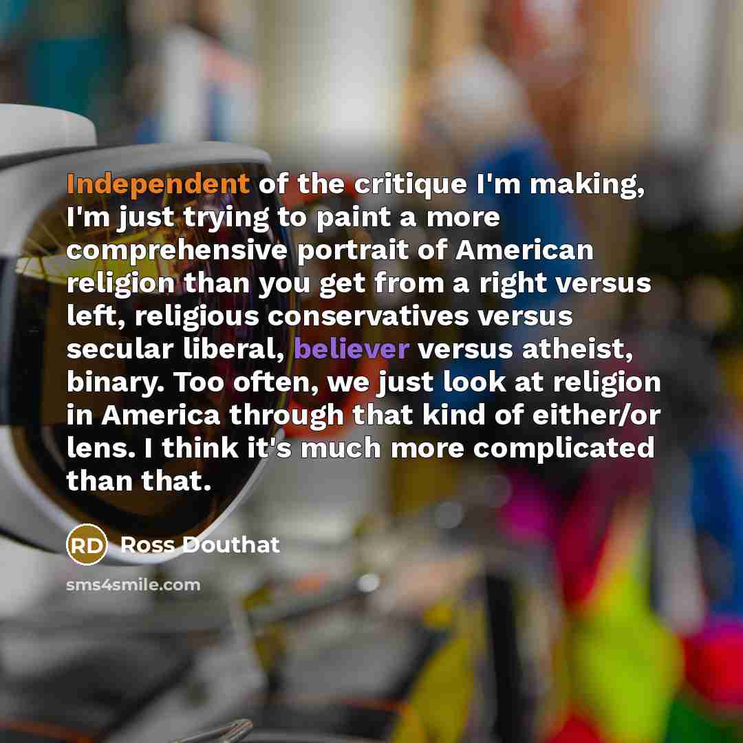 “Independent of the critique I'm making, I'm just trying to…” quote by Ross Douthat