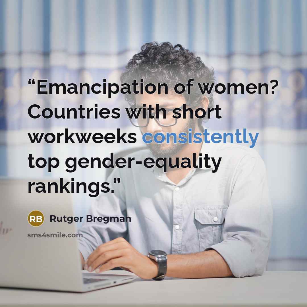 “Emancipation of women? Countries with short workweeks consistently top gender-equality rankings.” quote by Rutger Bregman