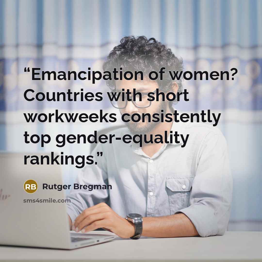 “Emancipation of women? Countries with short workweeks consistently top gender-equality rankings.” quote by Rutger Bregman