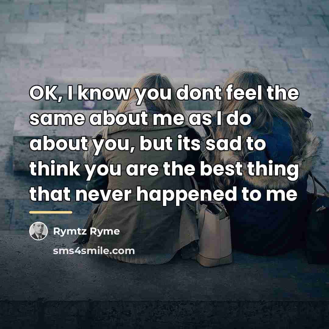 “OK, I know you dont feel the same about me…” quote by Rymtz Ryme