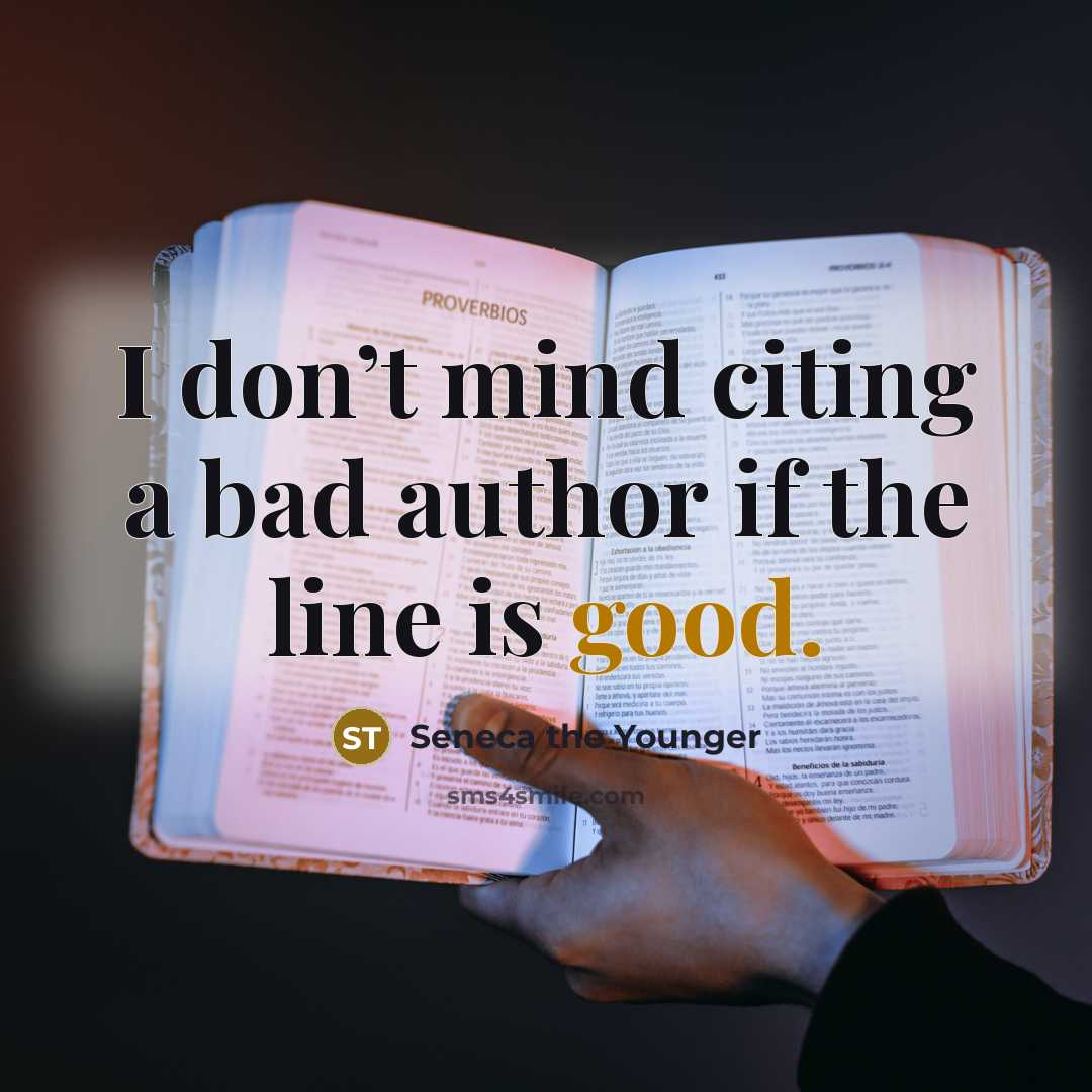 “I don’t mind citing a bad author if the line…” quote by Seneca the Younger