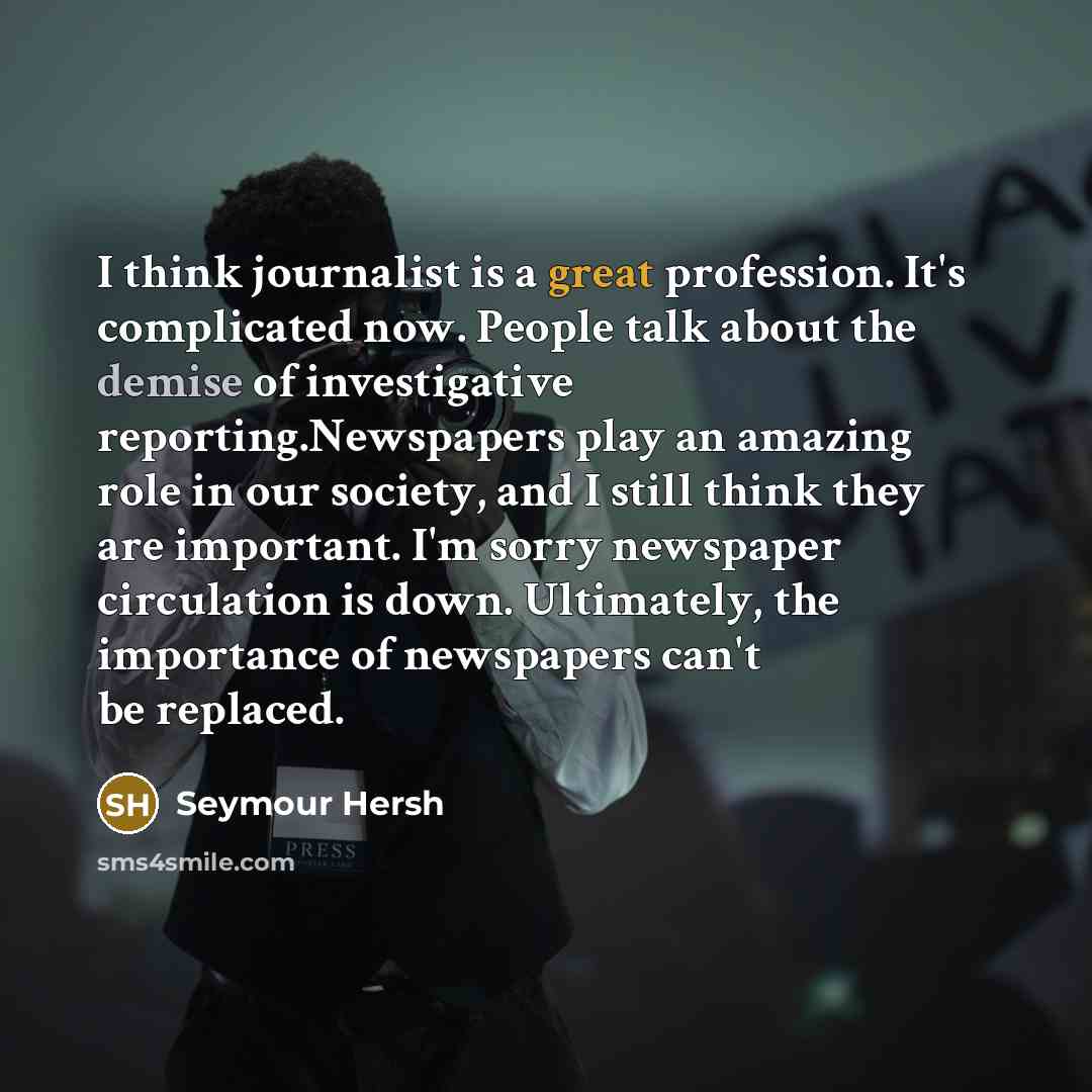 “I think journalist is a great profession. It's complicated now.…” quote by Seymour Hersh