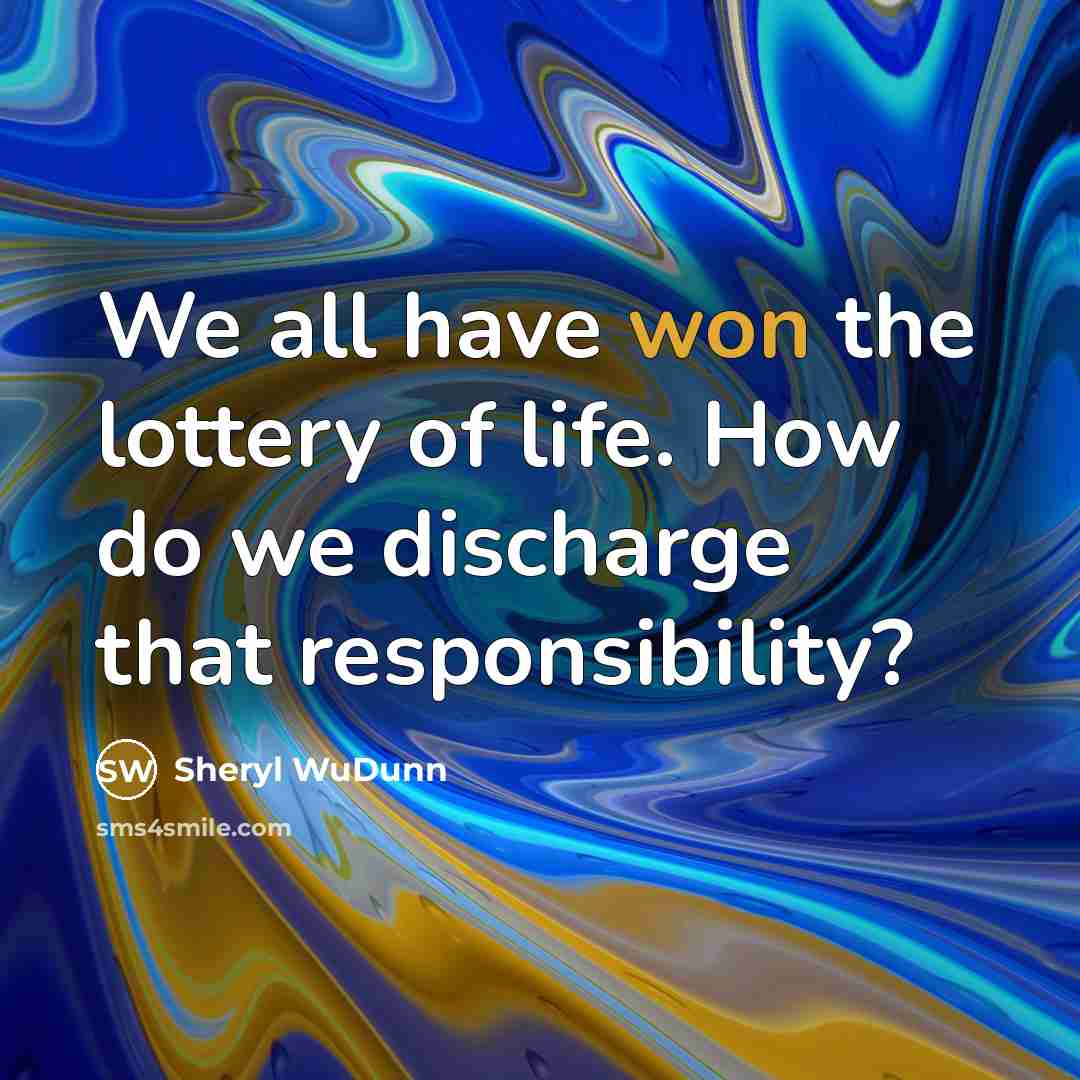 “We all have won the lottery of life. How do…” quote by Sheryl WuDunn