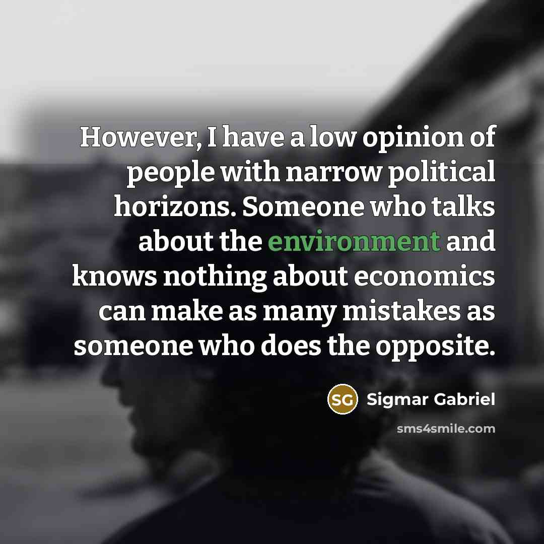 “However, I have a low opinion of people with narrow…” quote by Sigmar Gabriel