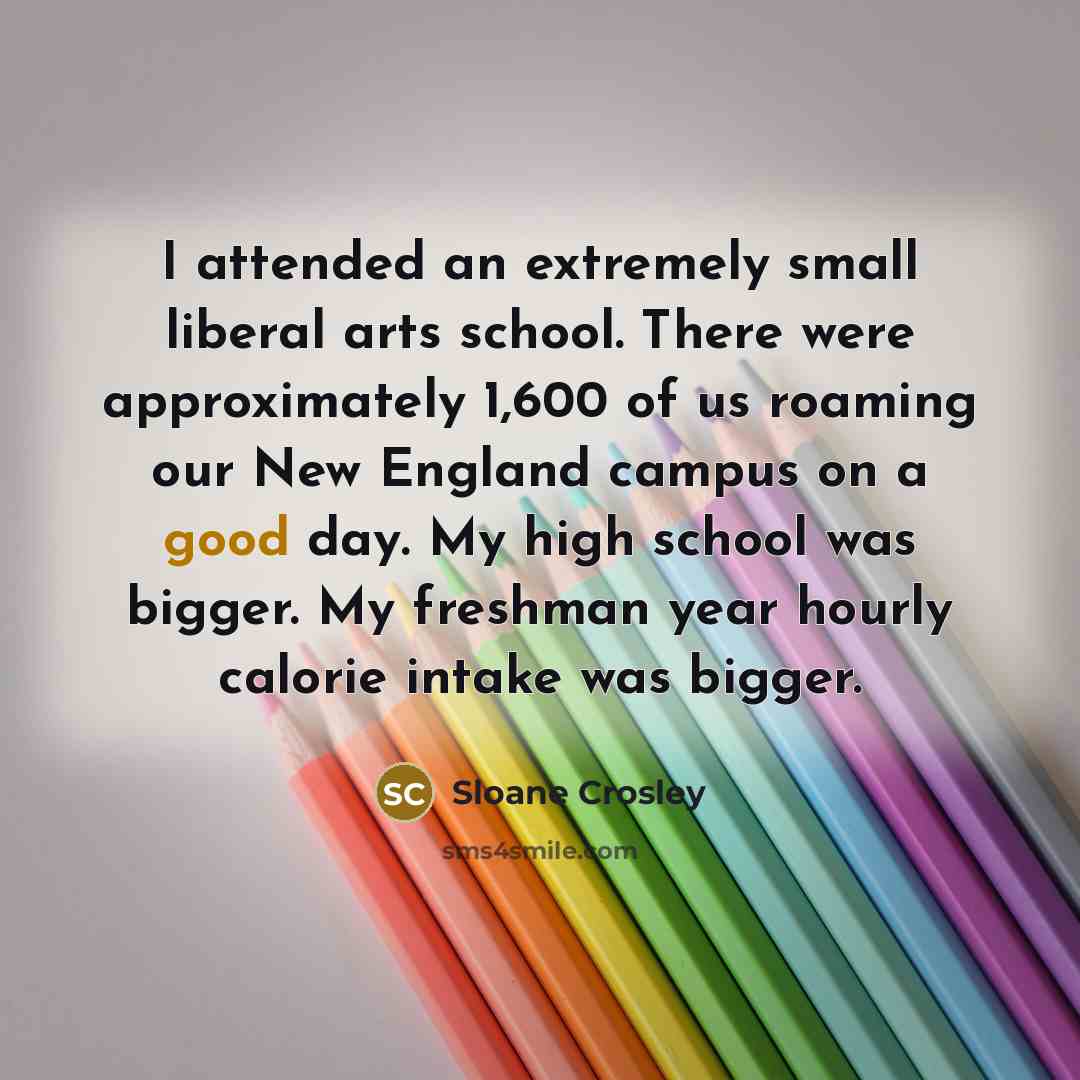 “I attended an extremely small liberal arts school. There were…” quote by Sloane Crosley