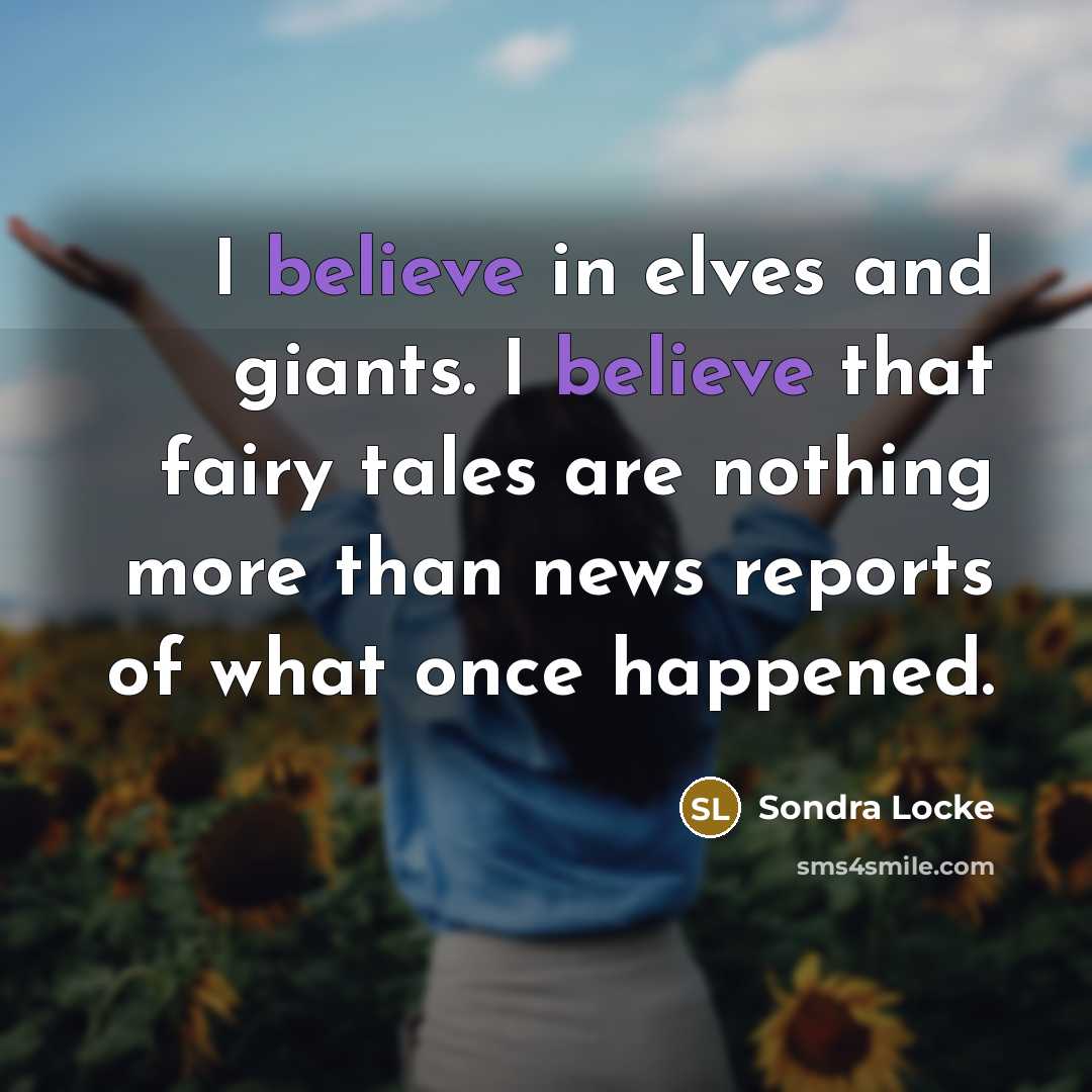 “I believe in elves and giants. I believe that fairy…” quote by Sondra Locke