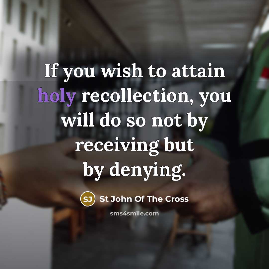 “If you wish to attain holy recollection, you will do…” quote by St John Of The Cross