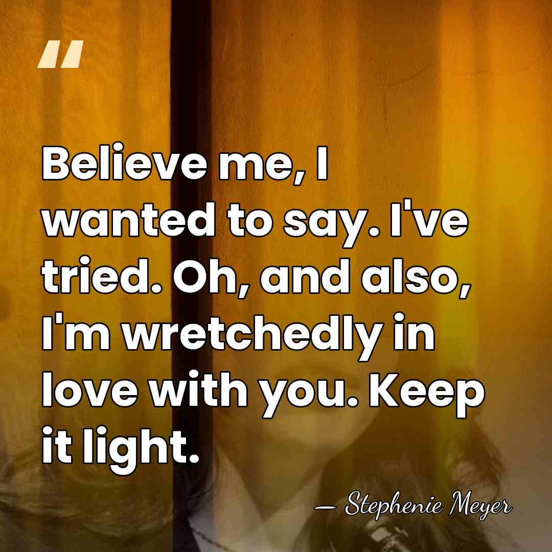 Believe me, I wanted to say. I've tried. Oh, and also, I'm&hellip; - Stephenie Meyer
