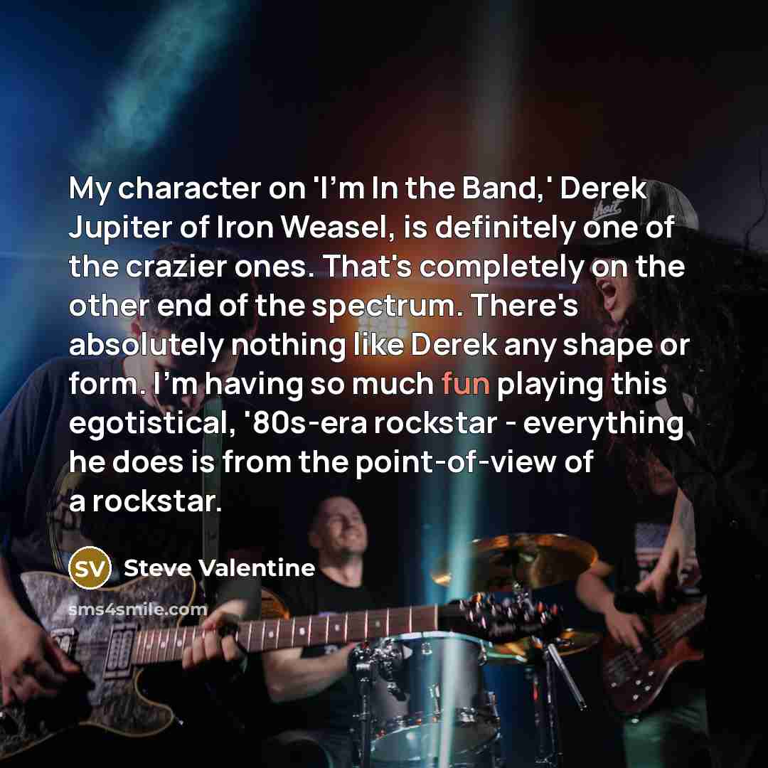“My character on 'I'm In the Band,' Derek Jupiter of…” quote by Steve Valentine
