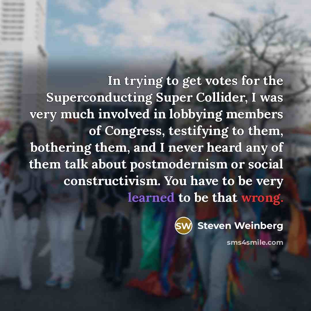 “In trying to get votes for the Superconducting Super Collider,…” quote by Steven Weinberg