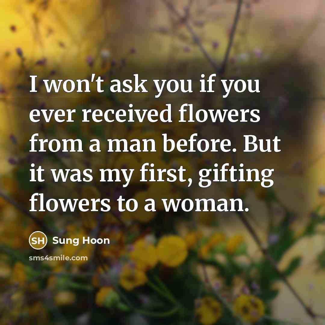 “I won't ask you if you ever received flowers from…” quote by Sung Hoon