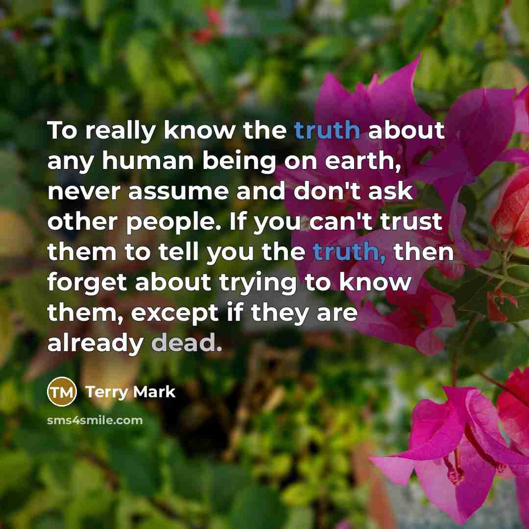 “To really know the truth about any human being on…” quote by Terry Mark