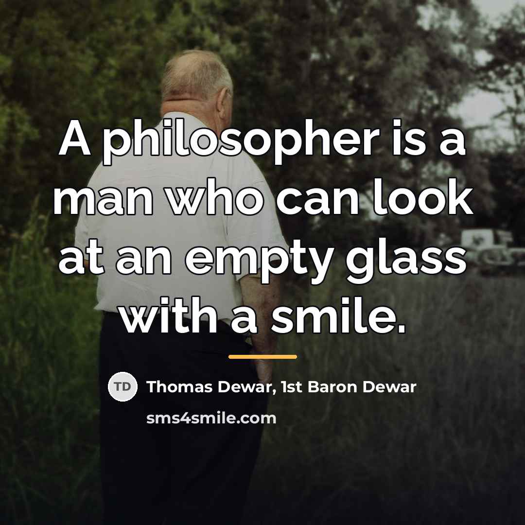 “A philosopher is a man who can look at an…” quote by Thomas Dewar, 1st Baron Dewar