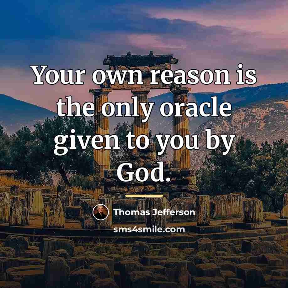“Your own reason is the only oracle given to you…” quote by Thomas Jefferson