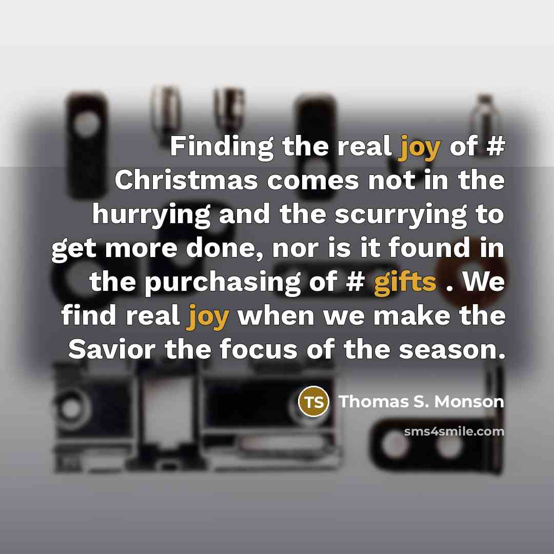 “Finding the real joy of # Christmas comes not in…” quote by Thomas S. Monson