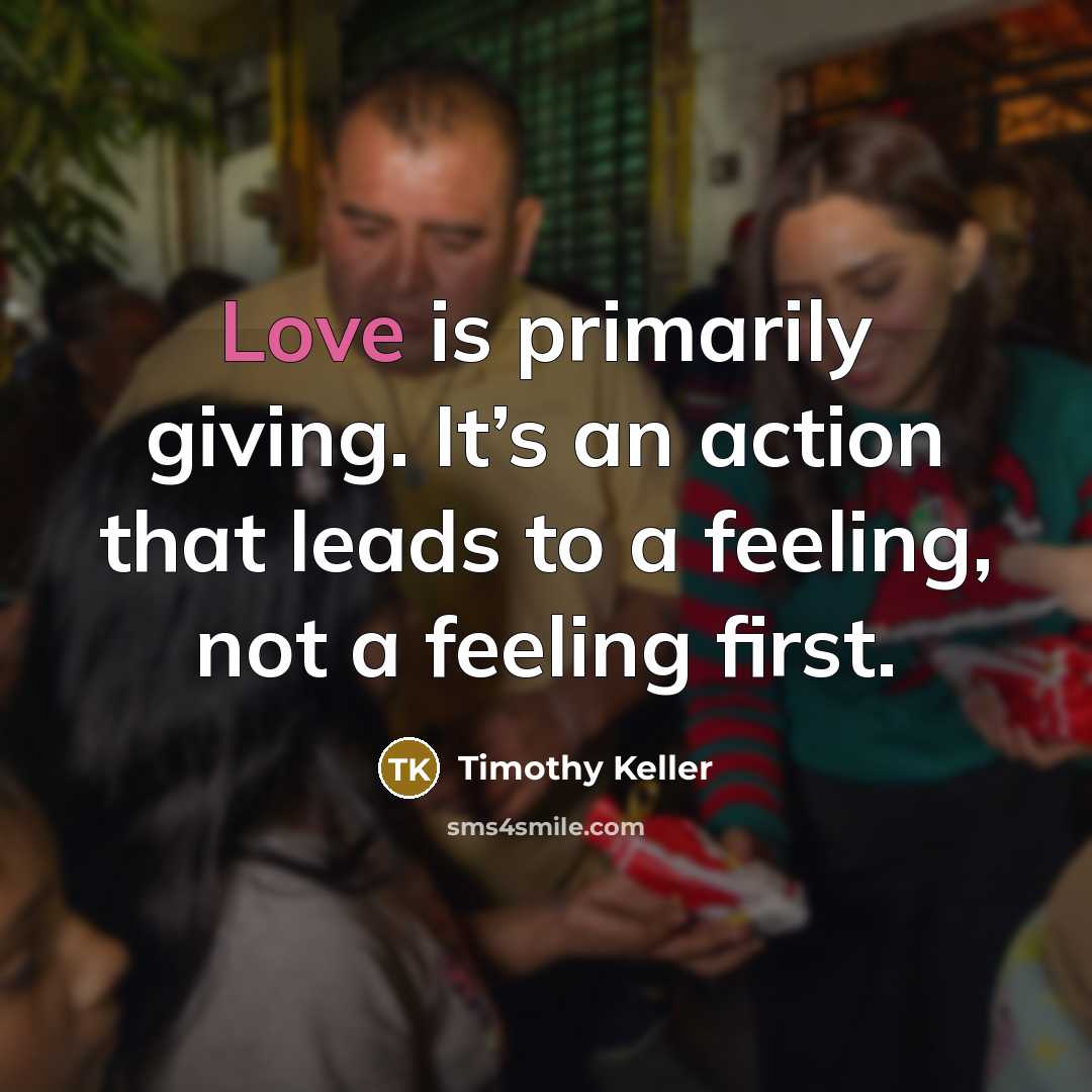 “Love is primarily giving. It’s an action that leads to…” quote by Timothy Keller