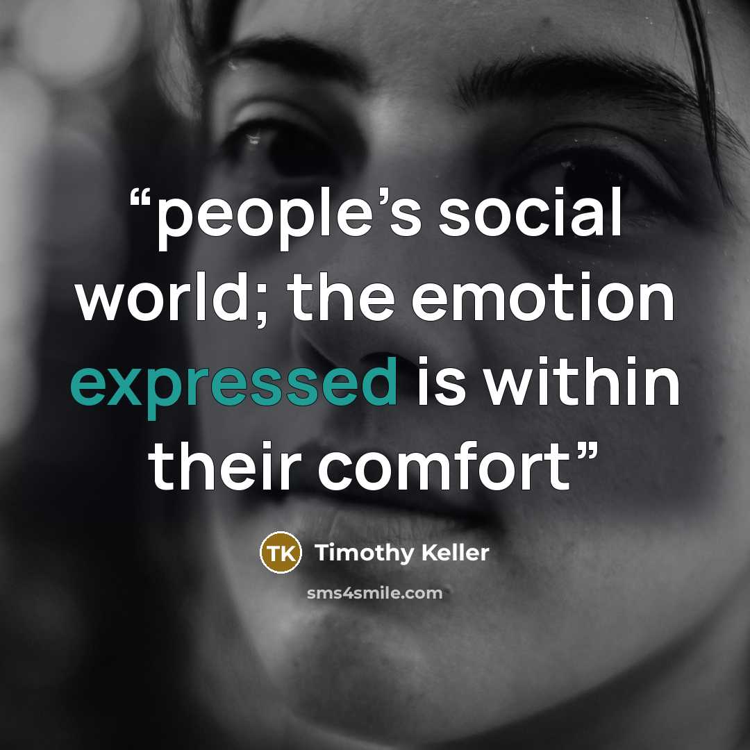 “people’s social world; the emotion expressed is within their comfort” quote by Timothy Keller