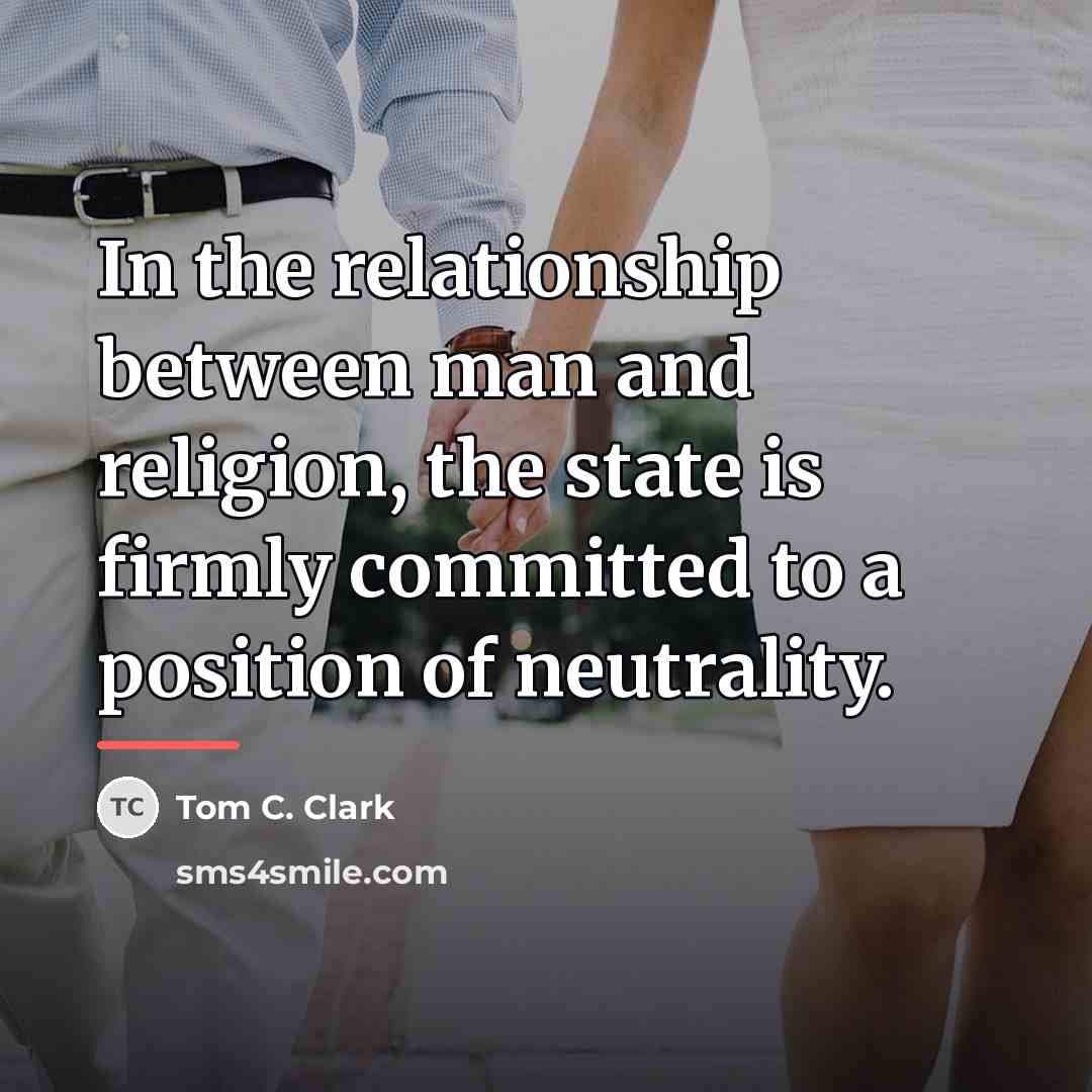 “In the relationship between man and religion, the state is…” quote by Tom C. Clark