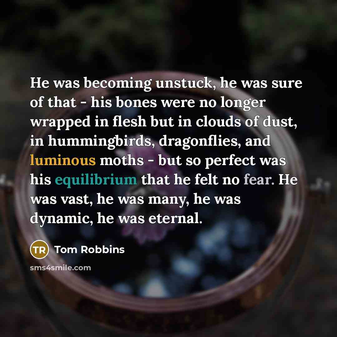 “He was becoming unstuck, he was sure of that -…” quote by Tom Robbins
