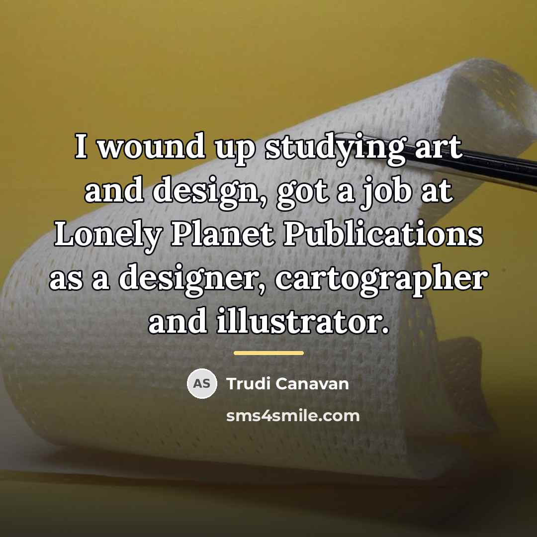 “I wound up studying art and design, got a job…” quote by Trudi Canavan