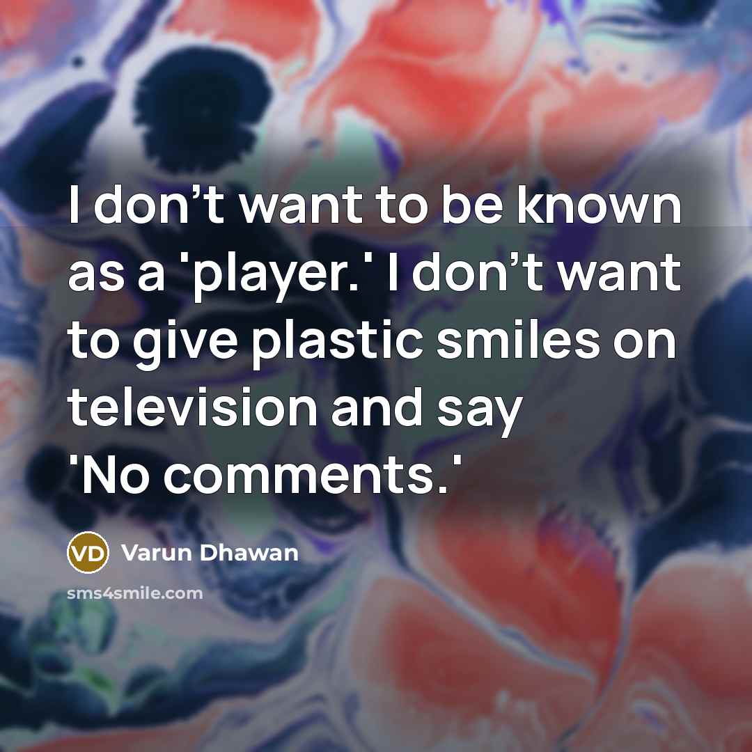 “I don't want to be known as a 'player.' I…” quote by Varun Dhawan