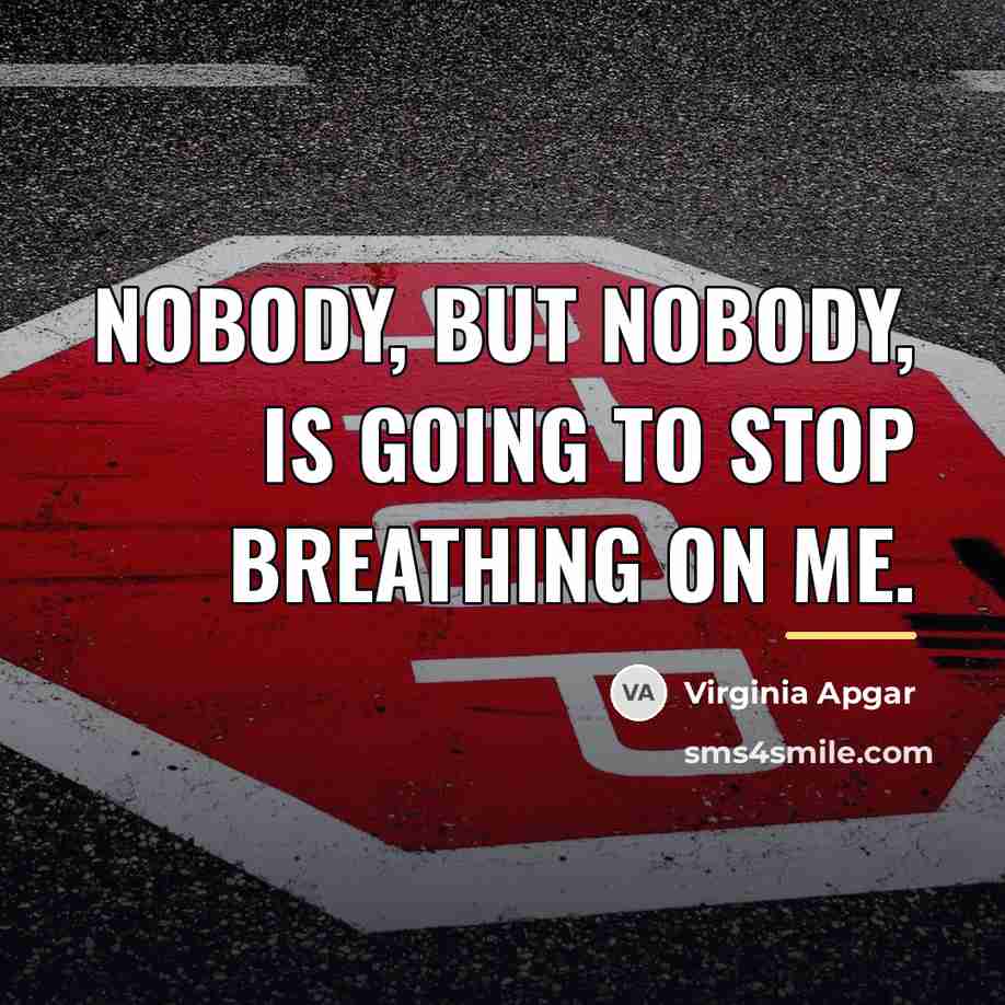 “Nobody, but nobody, is going to stop breathing on me.…” quote by Virginia Apgar