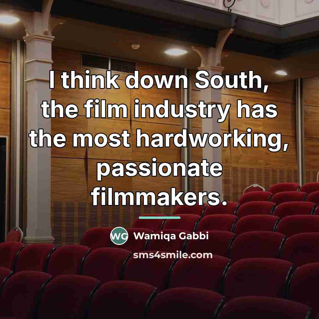 “I think down South, the film industry has the most…” quote by Wamiqa Gabbi