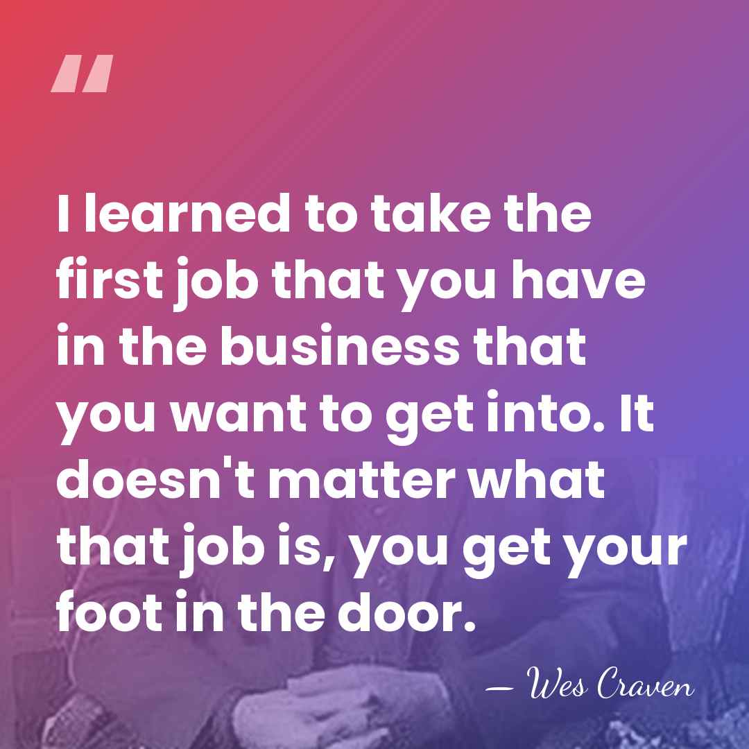I learned to take the first job that you have in the&hellip; - Wes Craven