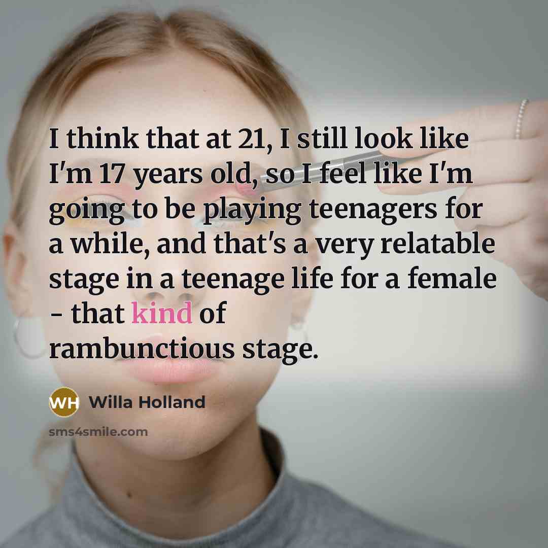 “I think that at 21, I still look like I'm…” quote by Willa Holland