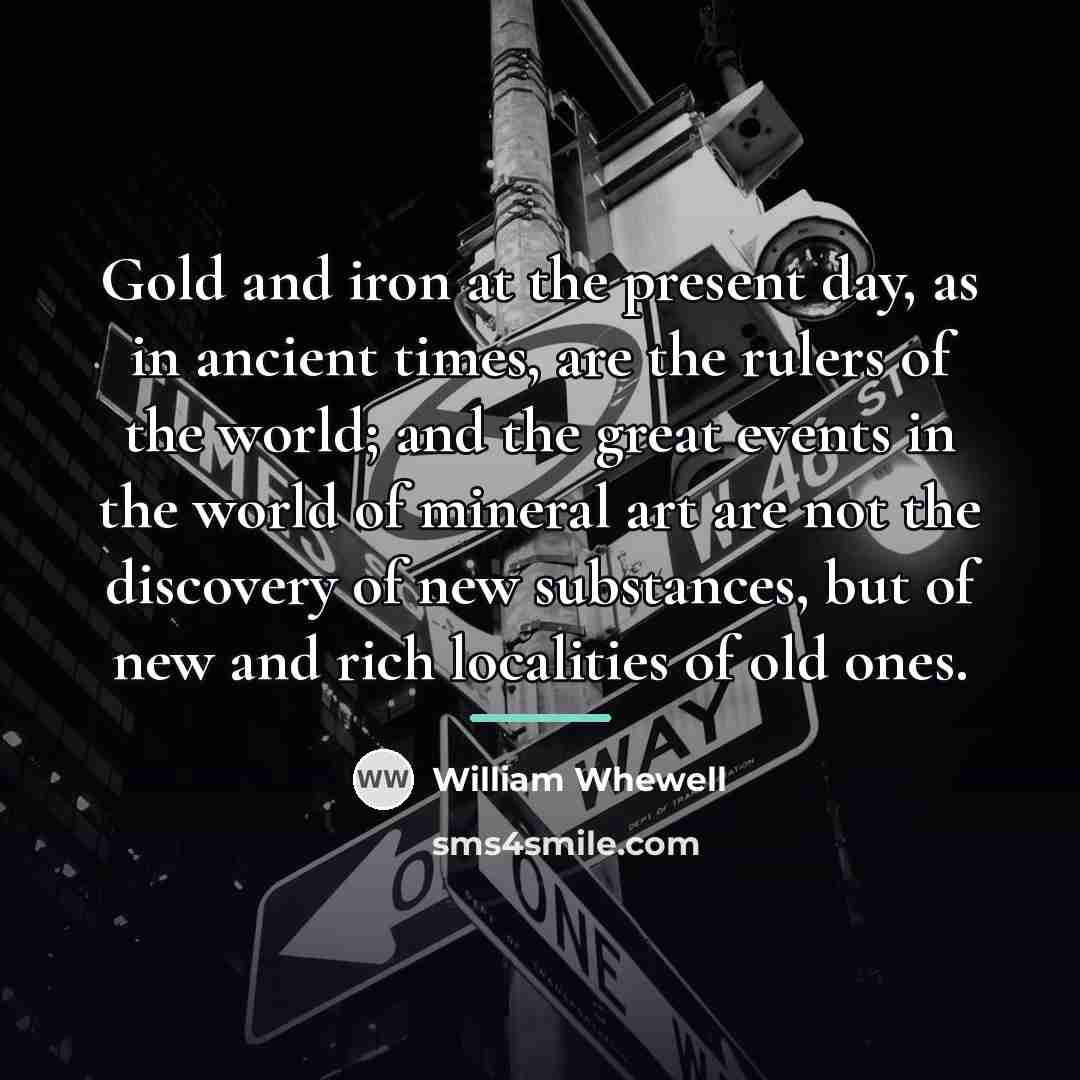 “Gold and iron at the present day, as in ancient…” quote by William Whewell