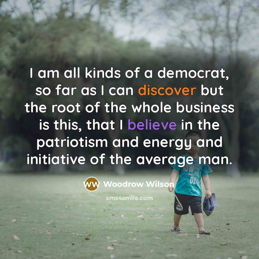 “I am all kinds of a democrat, so far as…” quote by Woodrow Wilson