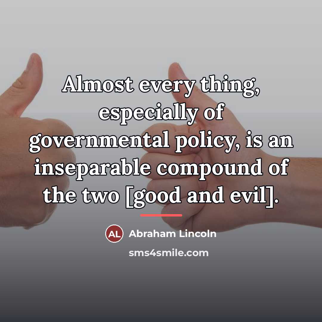 “Almost every thing, especially of governmental policy, is an inseparable…” quote by Abraham Lincoln