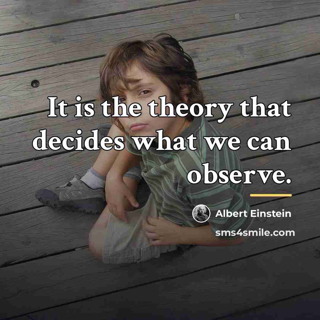 “It is the theory that decides what we can observe.…” quote by Albert Einstein