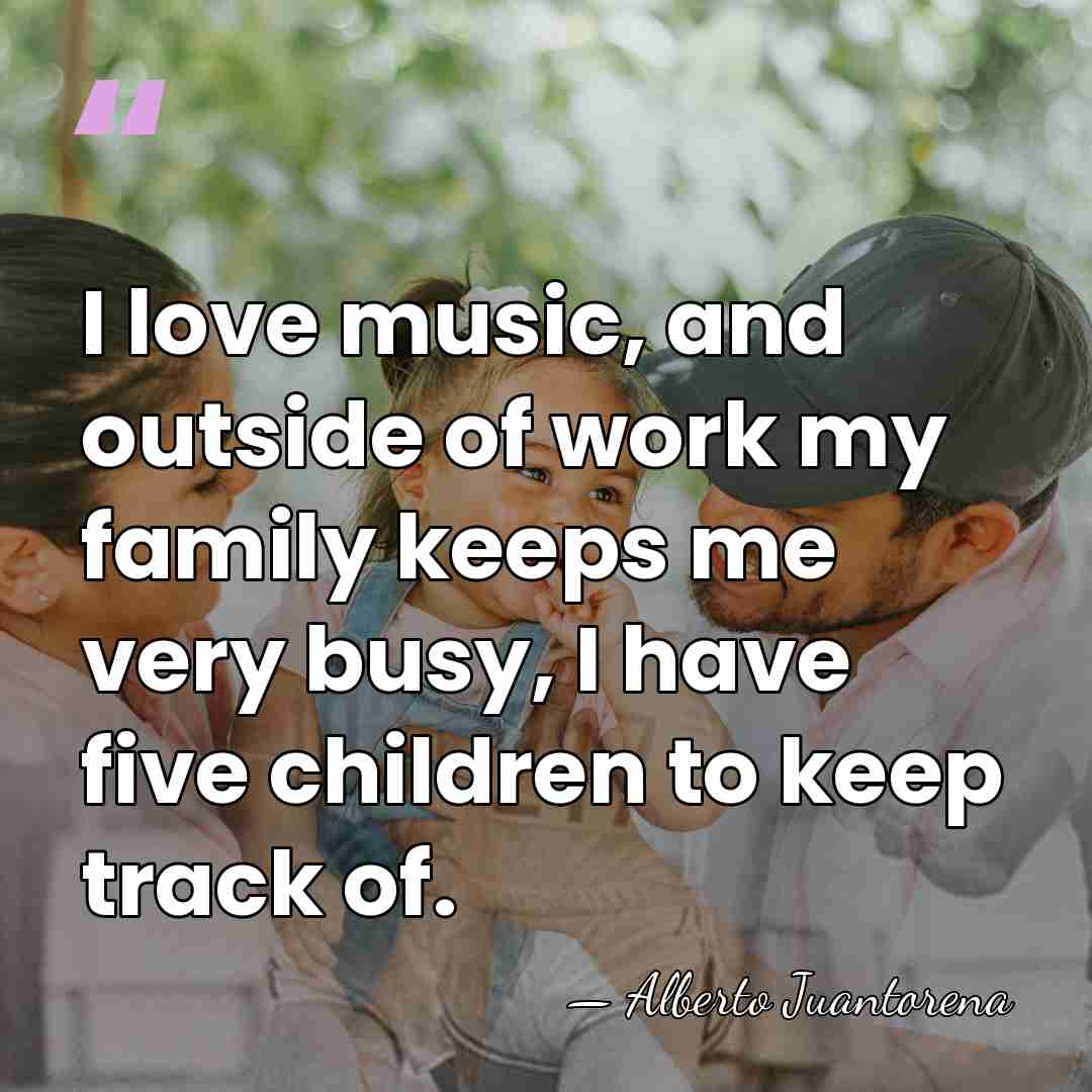 I love music, and outside of work my family keeps me very&hellip; - Alberto Juantorena