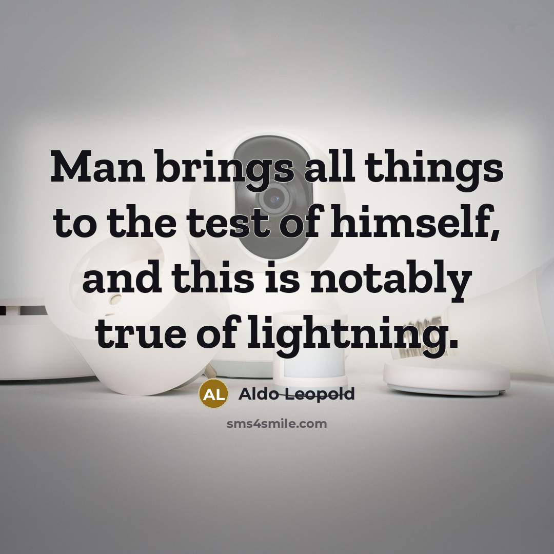 “Man brings all things to the test of himself, and…” quote by Aldo Leopold