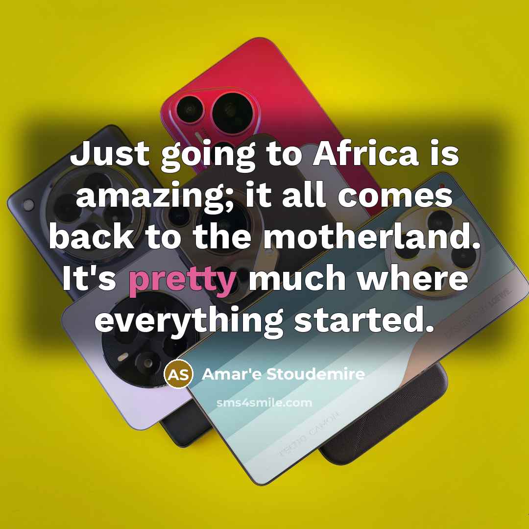 “Just going to Africa is amazing; it all comes back…” quote by Amar'e Stoudemire