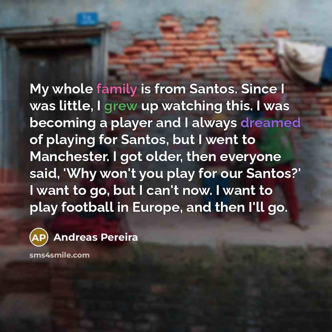 “My whole family is from Santos. Since I was little,…” quote by Andreas Pereira