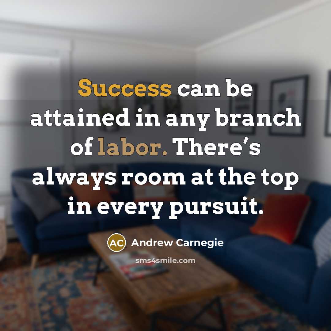 “Success can be attained in any branch of labor. There’s…” quote by Andrew Carnegie
