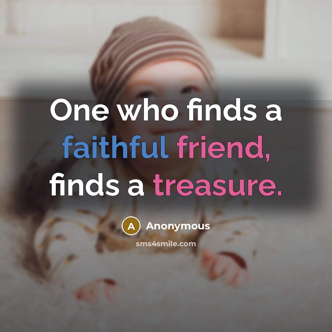 “One who finds a faithful friend, finds a treasure.…” quote by Anonymous