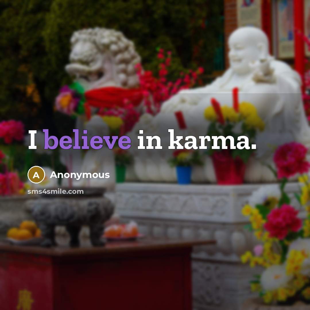 “I believe in karma.…” quote by Anonymous