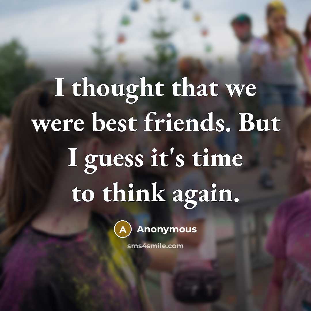 “I thought that we were best friends. But I guess…” quote by Anonymous