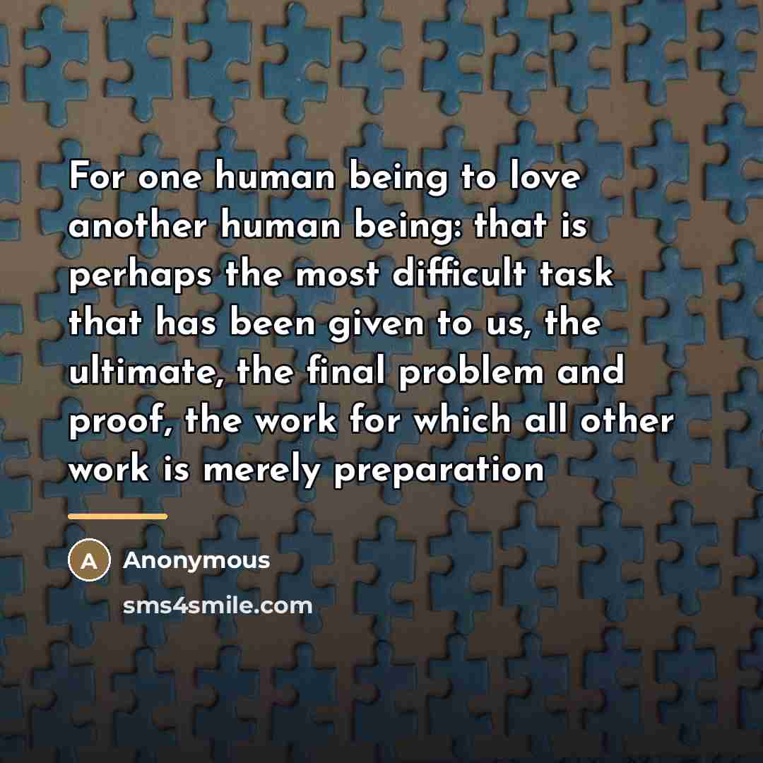 “For one human being to love another human being: that…” quote by Anonymous