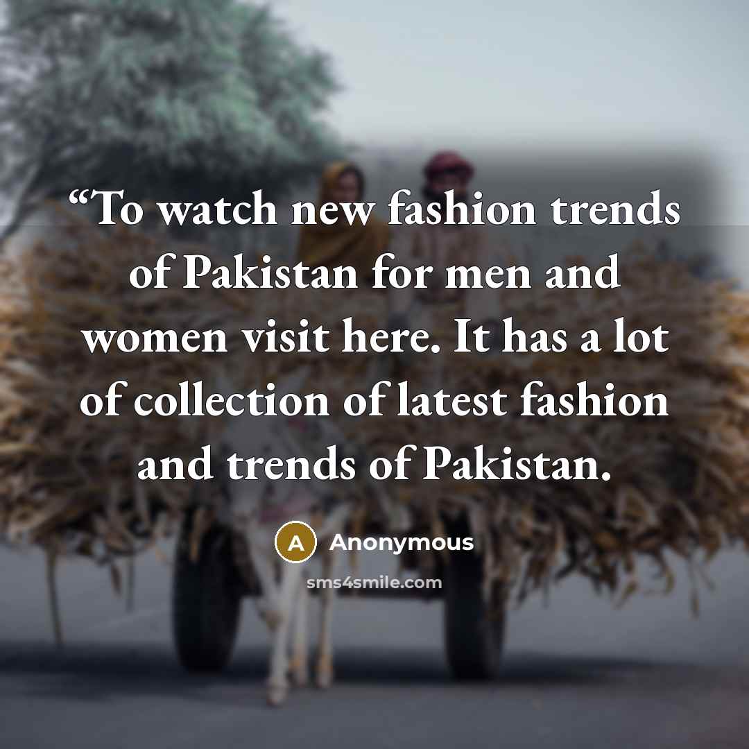 ““To watch new fashion trends of Pakistan for men and women visit here. It has a lot of collection of latest fashion and trends of Pakistan.” quote by Anonymous
