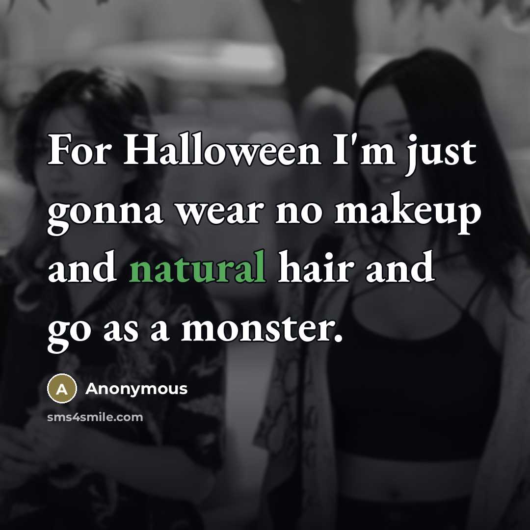 “For Halloween I'm just gonna wear no makeup and natural…” quote by Anonymous