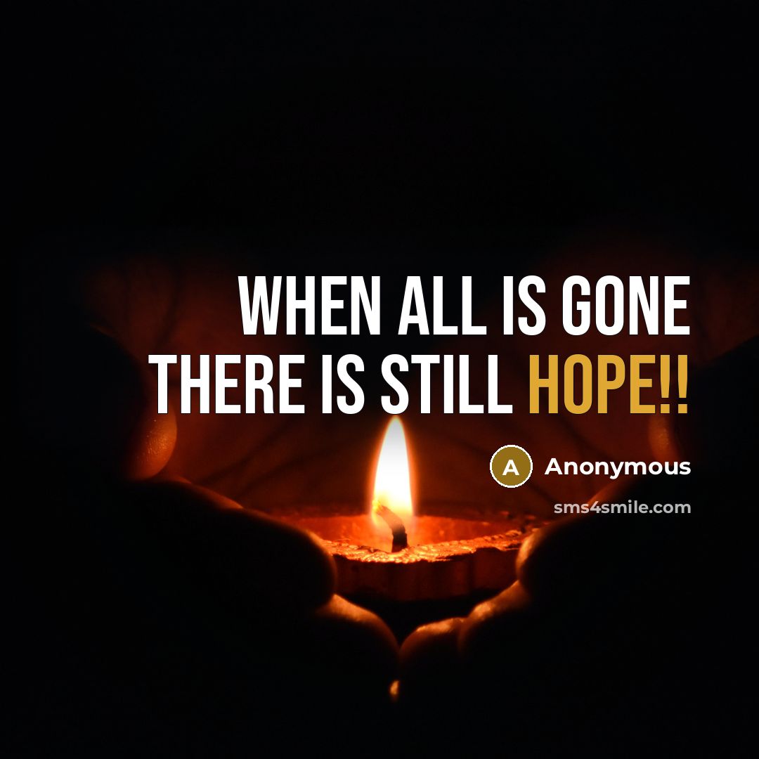 “When all is gone there is still hope!!” quote by Anonymous