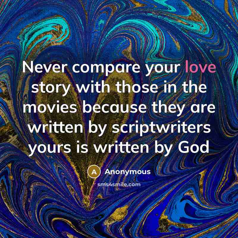 “Never compare your love story with those in the movies…” quote by Anonymous